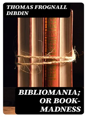 cover image of Bibliomania; or Book-Madness